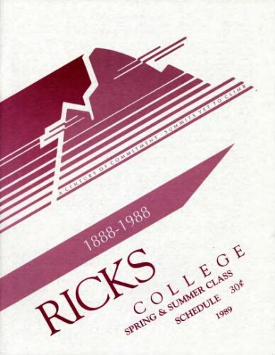 A century of Commitment Summits Yet to Climb 1888-1988 Ricks College Spring & Summer Class Schedule 1989